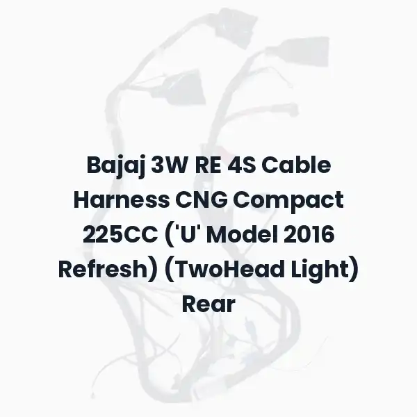 Bajaj 3W RE 4S Cable Harness CNG Compact 225CC ('U' Model 2016 Refresh) (TwoHead Light) Rear
