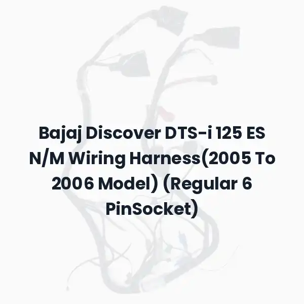 Bajaj Discover DTS-i 125 ES N/M Wiring Harness(2005 To 2006 Model) (Regular 6 PinSocket)
