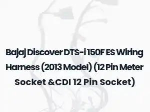 Bajaj Discover DTS-i 150F ES Wiring Harness (2013 Model) (12 Pin Meter Socket &CDI 12 Pin Socket)
