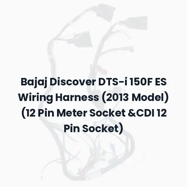 Bajaj Discover DTS-i 150F ES Wiring Harness (2013 Model) (12 Pin Meter Socket &CDI 12 Pin Socket)