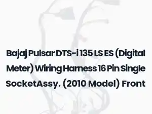Bajaj Pulsar DTS-i 135 LS ES (Digital Meter) Wiring Harness 16 Pin Single SocketAssy. (2010 Model) Front