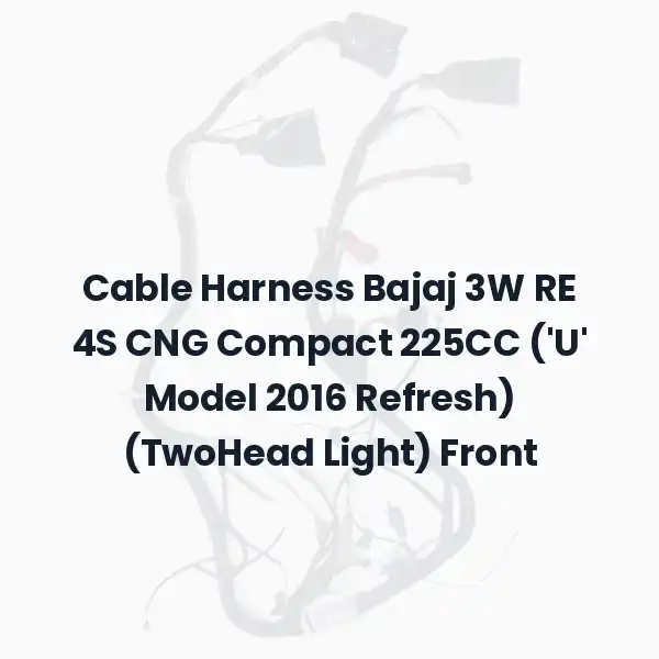Cable Harness Bajaj 3W RE 4S CNG Compact 225CC ('U' Model 2016 Refresh) (TwoHead Light) Front