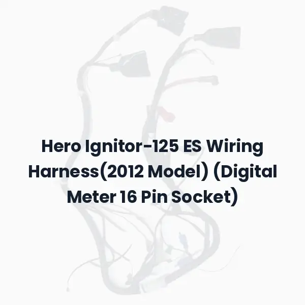 Hero Ignitor-125 ES Wiring Harness(2012 Model) (Digital Meter 16 Pin Socket)