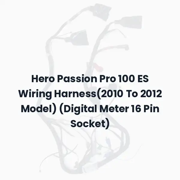 Hero Passion Pro 100 ES Wiring Harness(2010 To 2012 Model) (Digital Meter 16 Pin Socket)