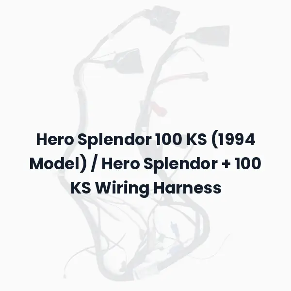 Hero Splendor 100 KS (1994 Model) / Hero Splendor + 100 KS Wiring Harness
