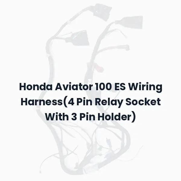 Honda Aviator 100 ES Wiring Harness(4 Pin Relay Socket With 3 Pin Holder)
