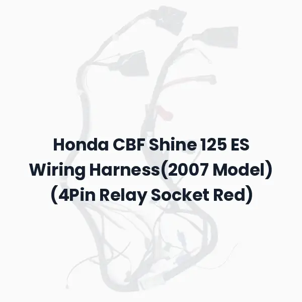 Honda CBF Shine 125 ES Wiring Harness(2007 Model) (4Pin Relay Socket Red)