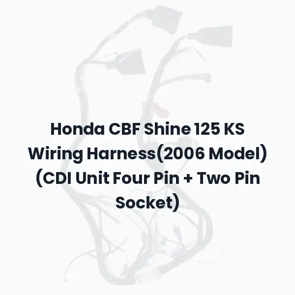 Honda CBF Shine 125 KS Wiring Harness(2006 Model) (CDI Unit Four Pin + Two Pin Socket)