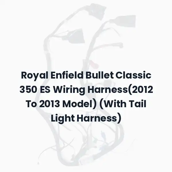 Royal Enfield Bullet Classic 350 ES Wiring Harness(2012 To 2013 Model) (With Tail Light Harness)