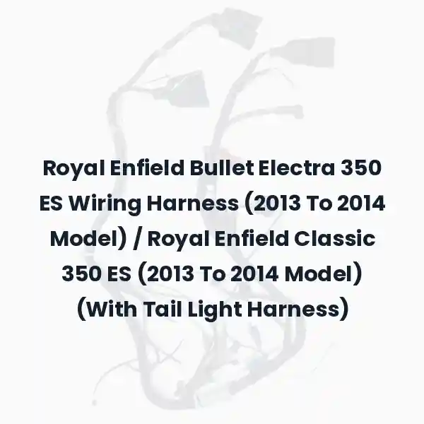 Royal Enfield Bullet Electra 350 ES Wiring Harness (2013 To 2014 Model) / Royal Enfield Classic 350 ES (2013 To 2014 Model) (With Tail Light Harness)