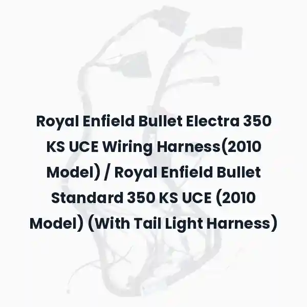 Royal Enfield Bullet Electra 350 KS UCE Wiring Harness(2010 Model) / Royal Enfield Bullet Standard 350 KS UCE (2010 Model) (With Tail Light Harness)