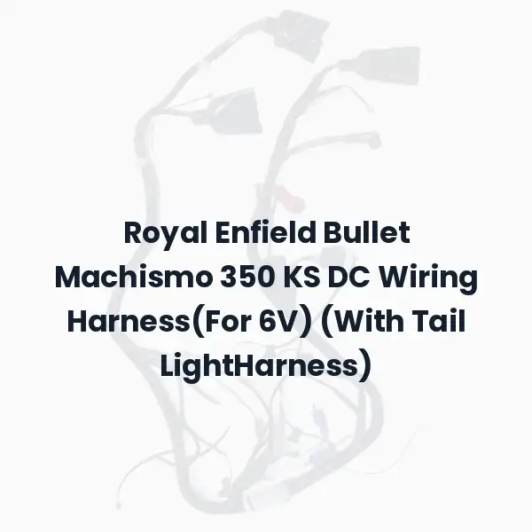 Royal Enfield Bullet Machismo 350 KS DC Wiring Harness(For 6V) (With Tail LightHarness)