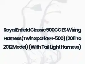 Royal Enfield Classic 500CC ES Wiring Harness(Twin Spark EFI-500) (2011 To 2012Model) (With Tail Light Harness)