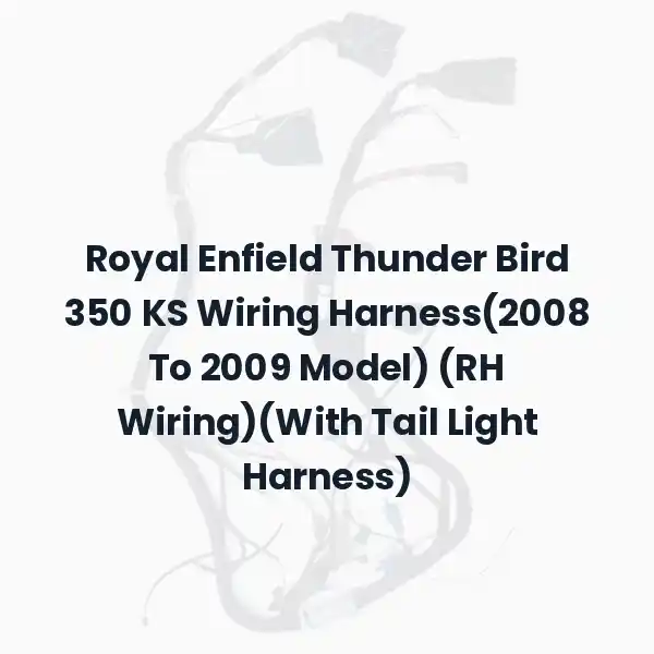 Royal Enfield Thunder Bird 350 KS Wiring Harness(2008 To 2009 Model) (RH Wiring)(With Tail Light Harness)