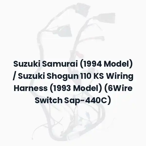 Suzuki Samurai (1994 Model) / Suzuki Shogun 110 KS Wiring Harness (1993 Model) (6Wire Switch Sap-440C)
