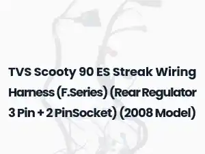 TVS Scooty 90 ES Streak Wiring Harness (F.Series) (Rear Regulator 3 Pin + 2 PinSocket) (2008 Model)