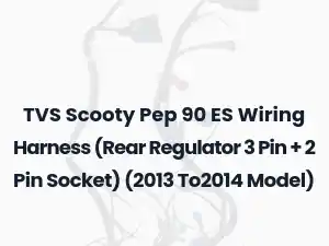 TVS Scooty Pep 90 ES Wiring Harness (Rear Regulator 3 Pin + 2 Pin Socket) (2013 To2014 Model)