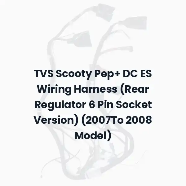 TVS Scooty Pep+ DC ES Wiring Harness (Rear Regulator 6 Pin Socket Version) (2007To 2008 Model)