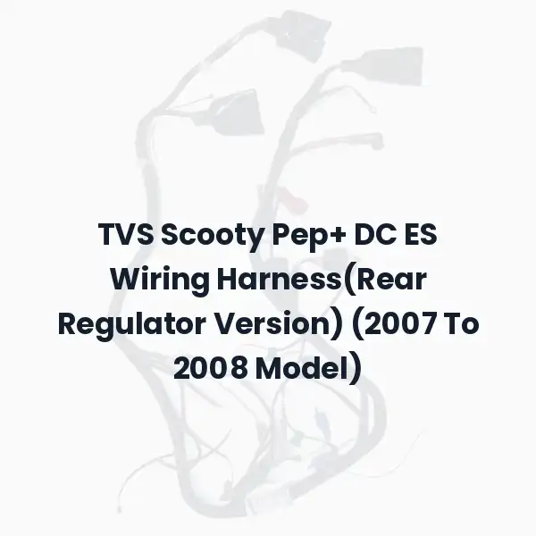 TVS Scooty Pep+ DC ES Wiring Harness(Rear Regulator Version) (2007 To 2008 Model)