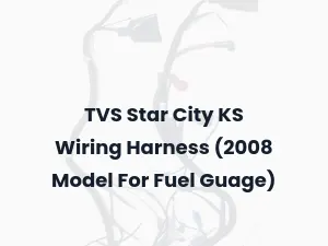 TVS Star City KS Wiring Harness (2008 Model For Fuel Guage)