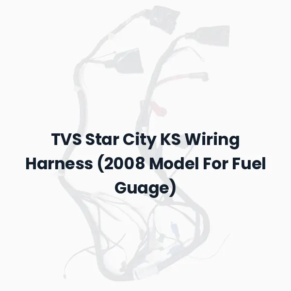 TVS Star City KS Wiring Harness (2008 Model For Fuel Guage)