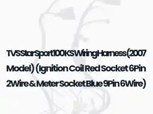 TVS Star Sport 100 KS Wiring Harness (2007 Model) (Ignition Coil Red Socket 6Pin 2Wire & Meter Socket Blue 9Pin 6Wire)