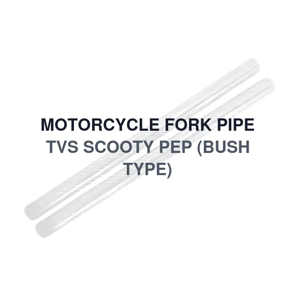 MOTORCYCLE FORK PIPE TVS SCOOTY PEP (BUSH TYPE)