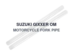 SUZUKI GIXXER OM MOTORCYCLE FORK PIPE
