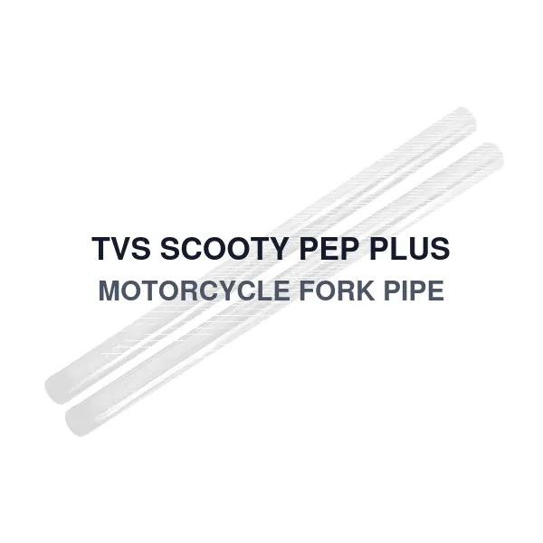 TVS SCOOTY PEP PLUS MOTORCYCLE FORK PIPE
