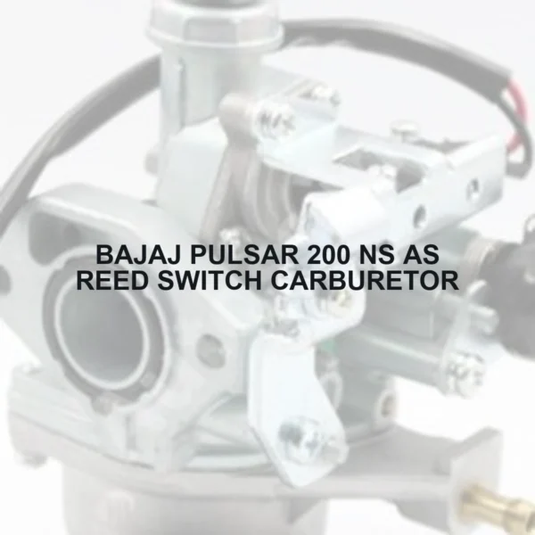 BAJAJ PULSAR 200 NS AS REED SWITCH CARBURETOR - Autoss.in